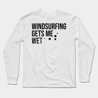 Windsurfing Gets Me Wet Long Sleeve T-Shirt